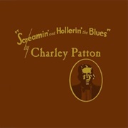Charley Patton - Screamin' and Hollerin' the Blues: The Worlds of Charley Patton