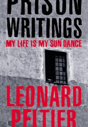 Prison Writings: My Life Is My Sun Dance (Leonard Peltier)