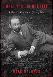 What You Did Not Tell: A Father's Past and a Journey Home (Mark Mazower)