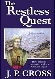 The Restless Quest: How Britain&#39;s Connection With the Gurkhas Began (J.P. Cross)