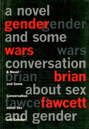 Gender Wars: A Novel and Some Conversations About Sex and Gender (Brian Fawcett)