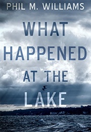 What Happened at the Lake (Phil M. Williams)