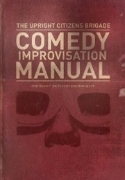 The Upright Citizens Brigade Comedy Improvisation Manual (Matt Besser, Ian Roberts, Matt Walsh)