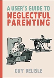 A User's Guide to Neglectful Parenting (Guy Delisle)