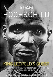 King Leopold&#39;s Ghost: A Story of Greed, Terror and Heroism in Colonial Africa (Adam Hochschild)