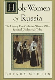 Holy Women of Russia: The Lives of Five Orthodox Women Offer Spiritual Guidance for Today (Brenda Meehan)