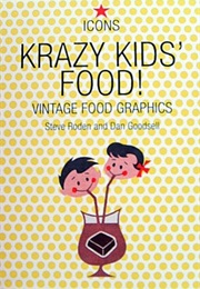 Krazy Kid's Food!: Vintage Food Graphics (Dan Goodsell)