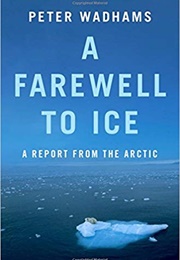 A Farewell to Ice: A Report From the Arctic (Peter Wadhams)