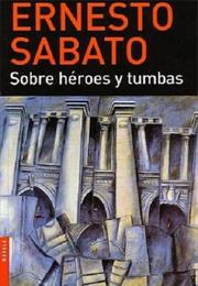 Sobre Héroes Y Tumbas, by Ernesto Sábato