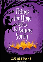 Things Too Huge to Fix by Saying Sorry (Susan Vaught)