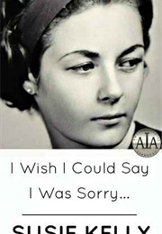 I Wish I Could Say I Was Sorry (Susie Kelly)