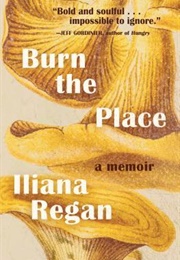 Burn the Place (Iliana Regan)