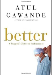 Better: A Surgeon&#39;s Notes on Performance (Atul Gawande)