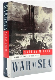 War at Sea: A Naval History of World War II (Nathan Miller)