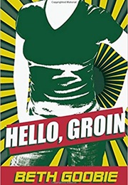 Hello Groin (Beth Goobie)