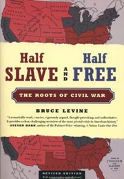 Half Slave and Half Free: The Roots of the Civil War (Bruce Levine)