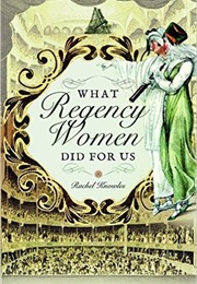 What Regency Women Did for Us (Rachel Knowles)