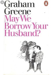 May We Borrow Your Husband? (Graham Greene)