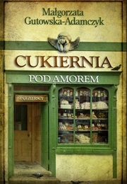 Cukiernia Pod Amorem: Tom 1: Zajezierscy (Małgorzata Gutowska-Adamczyk)