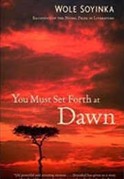 You Must Set Forth at Dawn (Wole Soyinka)