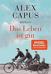Das Leben Ist Gut (Alex Capus)