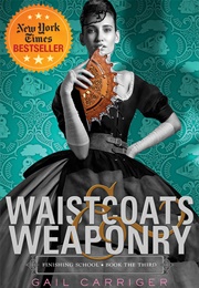 Waistcoats &amp; Weaponry (Gail Carriger)