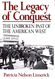 The Legacy of Conquest: The Unbroken Past of the American West (Patricia Nelson Limerick)