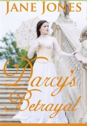 Darcy's Betrayal: A Pride and Prejudice Variation (Spring Fling Book 3) (Jane Jones)
