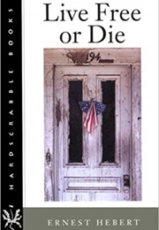 Live Free or Die (Ernest Hebert)