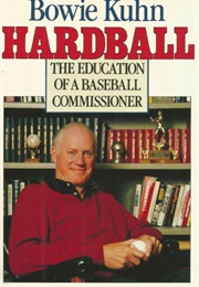 Hardball: The Education of a Baseball Commissioner (Bowie Kuhn)