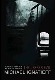 The Lesser Evil: Political Ethics in an Age of Terror (Michael Ignatieff)
