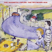 The Magnetic Fields - The Wayward Bus