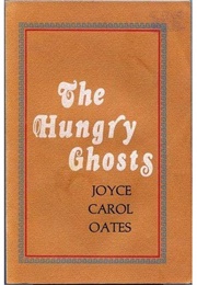 The Hungry Ghosts: Seven Allusive Comedies (Joyce Carol Oates)