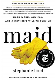 Maid: Hard Work, Low Pay, and a Mother's Will to Survive (Stephanie Land)