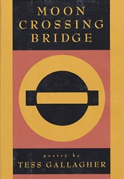 Moon Crossing Bridge (Tess Gallagher)