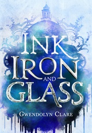 Ink, Iron, and Glass (Gwendolyn Clare)