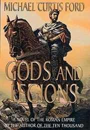 Gods and Legions: A Novel of the Roman Empire (Michael Curtis Ford)