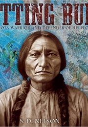 Sitting Bull Lakota Warrior and Defender of His People (S.D. Nelson)