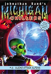Michigan Chillers: Aliens Attack Alpena (Johnathon Rand)