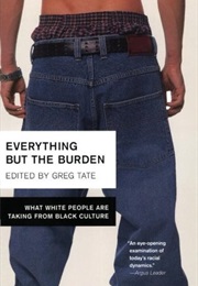 Everything but the Burden: What White People Are Taking From Black Culture (Greg Tate)