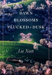Dawn Blossoms Plucked at Dusk (Lu Xun)