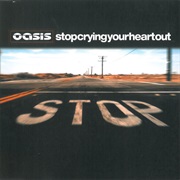 Stop Crying Your Heart Out - Oasis