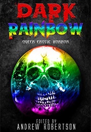 Dark Rainbow: Queer Erotic Horror (Andrew Robertson (Editor))