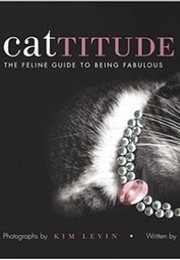 Cattitude: The Feline Guide to Being Fabulous (Kim Levin)