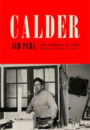 Calder: The Conquest of Time: The Early Years, 1898-1940 (Jed Perl)