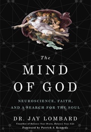 The Mind of God: Neuroscience, Faith, and the Search for the Soul (Jay Lombard)