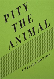 Pity the Animal (Chelsea Hodson)