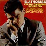 I'm So Lonesome I Could Cry - B.J. Thomas