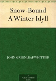 Snow-Bound: A Winter Idyl (John Greenleaf Whittier)