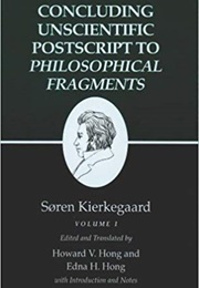 Concluding Unscientific Postscript to Philosophical Fragments, Volume 1 (Søren Kierkegaard)
